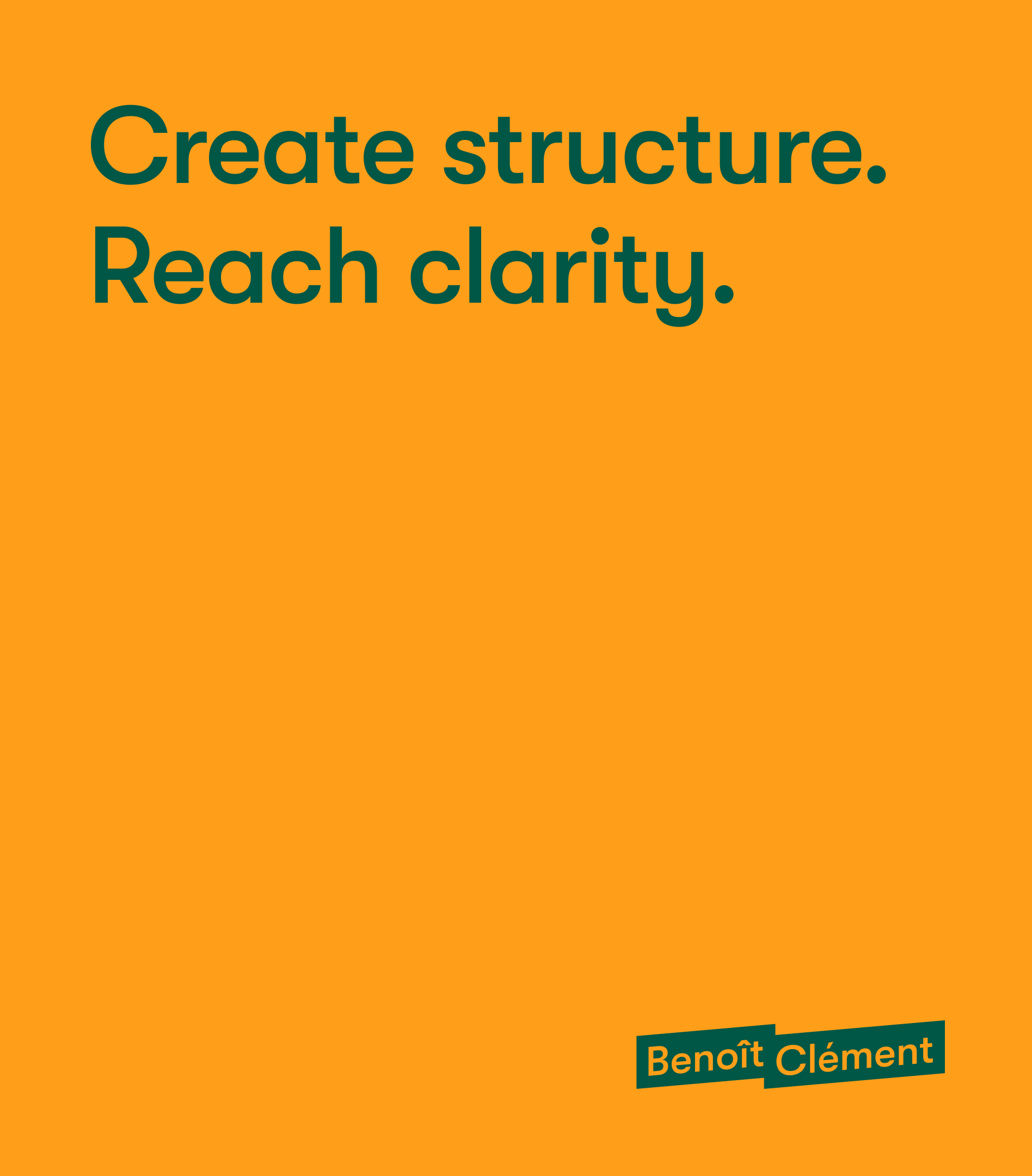 Orange colored block with dark green text on top that says, “Create structure. Reach clarity.”