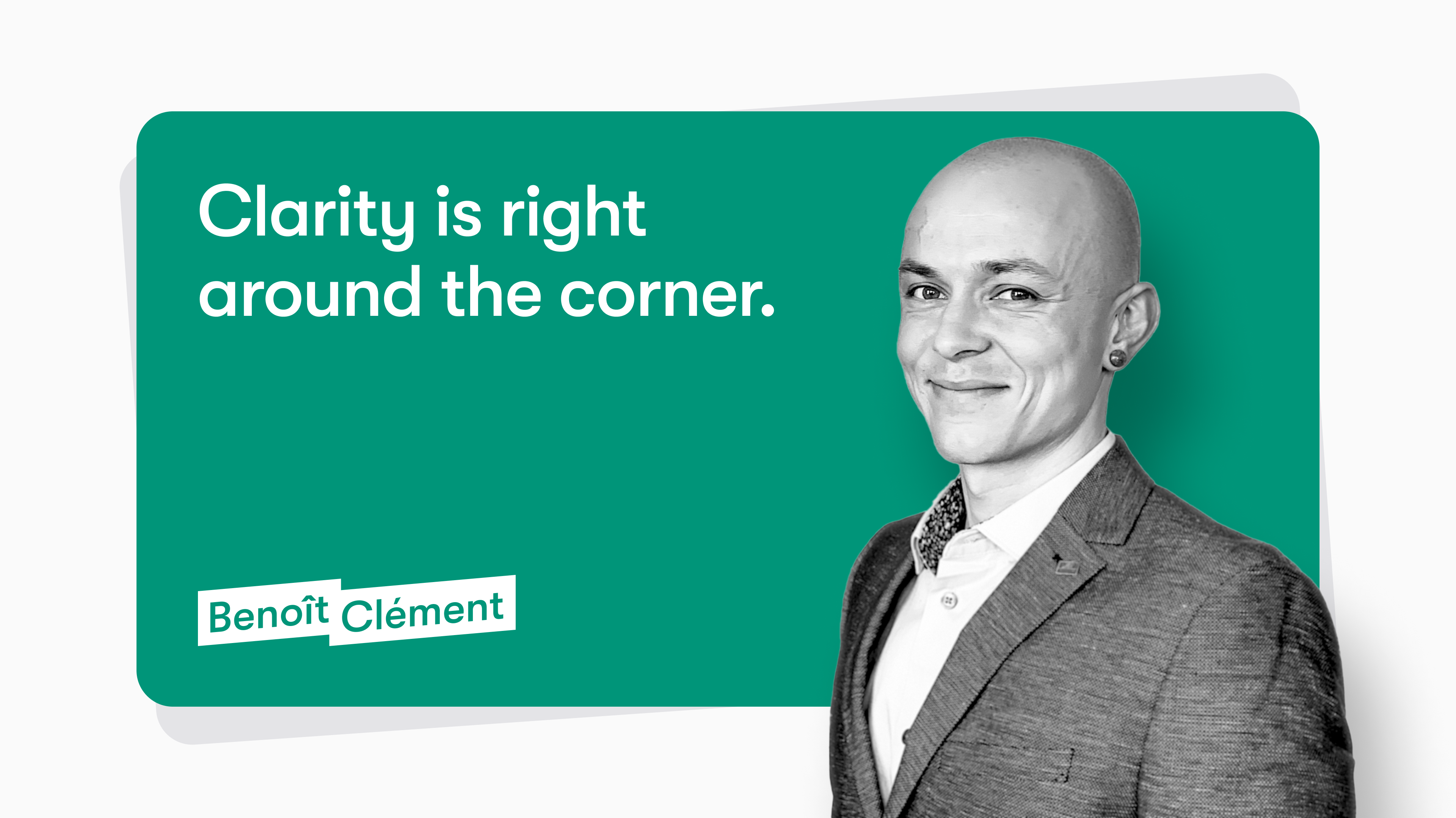 Photo of Benoît Clément next to a green box that says "Clarity is right around the corner," with Benoît's logo in the bottom left corner.