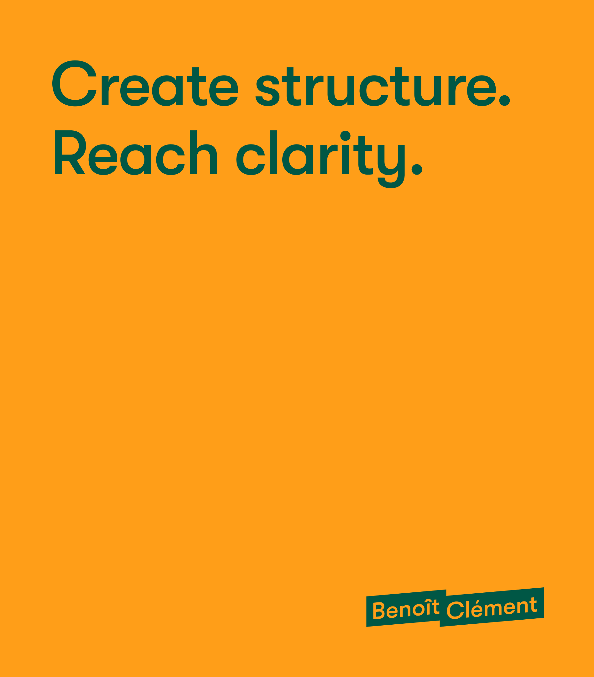 Orange colored block with dark green text on top that says, "Create structure. Reach clarity."