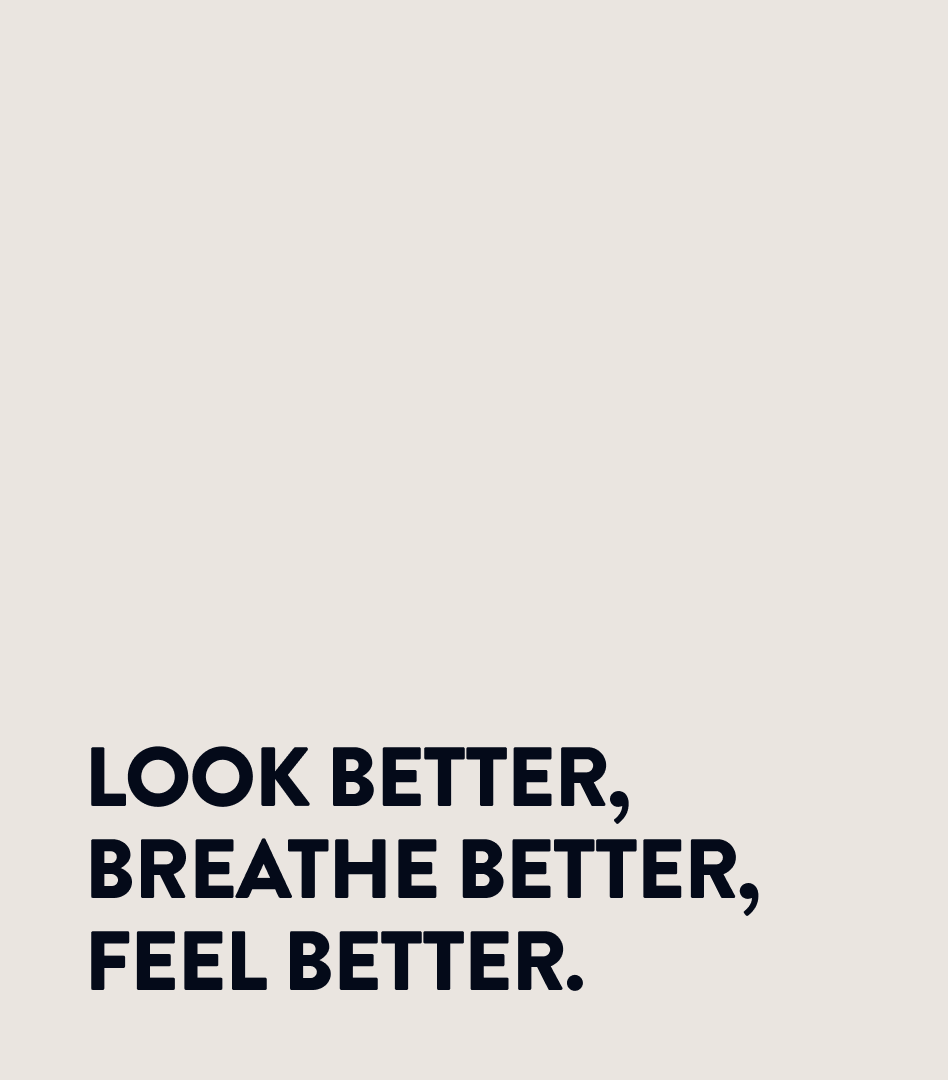 Brand messaging Text that says "Look better, breathe better, feel better."