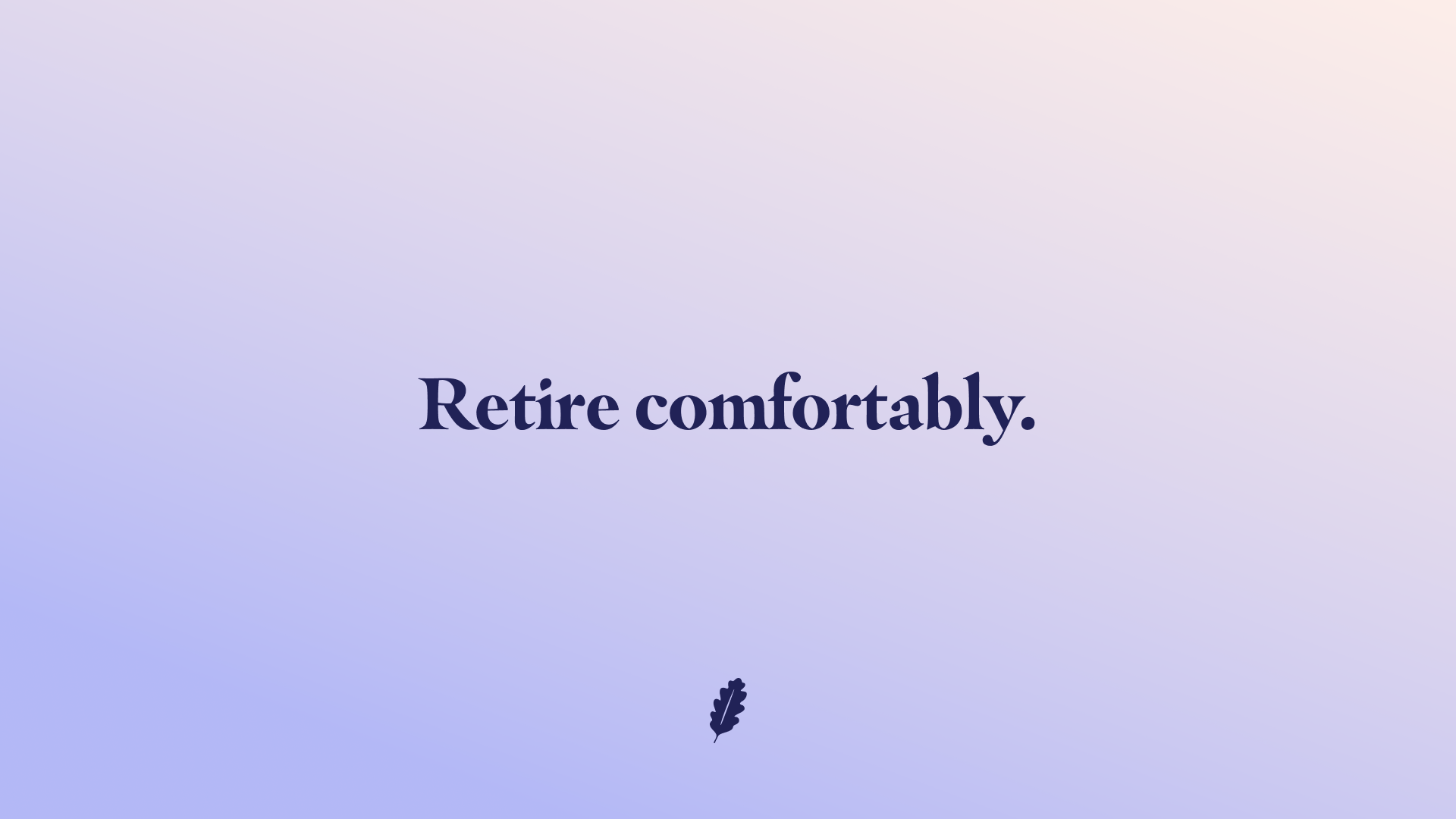 Messaging device saying "Retire comfortably."